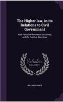 The Higher Law, in Its Relations to Civil Government: With Particular Reference to Slavery, and the Fugitive Slave Law