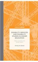 Disability Services and Disability Studies in Higher Education: History, Contexts, and Social Impacts