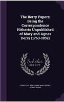 Berry Papers; Being the Correspondence Hitherto Unpublished of Mary and Agnes Berry (1763-1852)