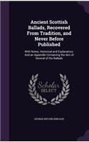 Ancient Scottish Ballads, Recovered From Tradition, and Never Before Published