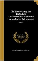 Die Entwicklung Der Deutschen Volkswirtschaftslehre Im Neunzehnten Jahrdundert; Band 1
