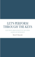Let's Perform Through the Keys: Easy Piano Arrangements in Multiple Major and Minor Keys