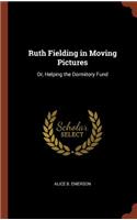 Ruth Fielding in Moving Pictures: Or, Helping the Dormitory Fund