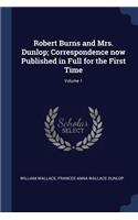 Robert Burns and Mrs. Dunlop; Correspondence now Published in Full for the First Time; Volume 1