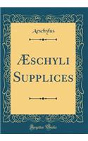 ï¿½schyli Supplices (Classic Reprint)