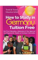How to Study in Germany Tuition Free - Get Free Education, Admission & Visa Approval, Get Prepared for Studies at German Universities