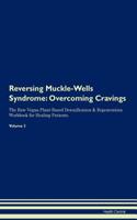 Reversing Muckle-Wells Syndrome: Overcoming Cravings The Raw Vegan Plant-Based Detoxification & Regeneration Workbook for Healing Patients. Volume 3