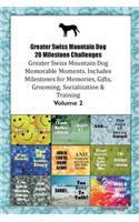 Greater Swiss Mountain Dog 20 Milestone Challenges Greater Swiss Mountain Dog Memorable Moments.Includes Milestones for Memories, Gifts, Grooming, Socialization & Training Volume 2
