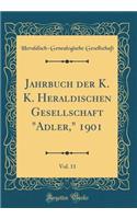 Jahrbuch Der K. K. Heraldischen Gesellschaft "adler," 1901, Vol. 11 (Classic Reprint)