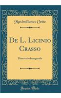 de L. Licinio Crasso: Dissertatio Inauguralis (Classic Reprint)