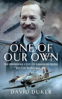 One of Our Own: The Remarkable Story of Battle of Britain Pilot Squadron Leader Victor Ekins MBE Dfc