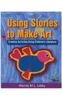 Using Stories to Make Art: Creative Activities Using Children's Literature
