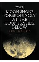 The Moon Shone Forebodingly at the Countryside Below