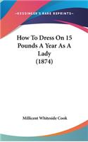 How To Dress On 15 Pounds A Year As A Lady (1874)