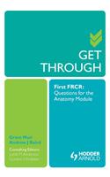 Get Through First Frcr: Questions for the Anatomy Module