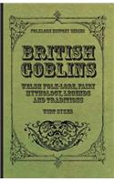 British Goblins - Welsh Folk-Lore, Fairy Mythology, Legends and Traditions