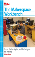 Makerspace Workbench: Tools, Technologies, and Techniques for Making