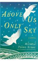 Above Us Only Sky: A Novel