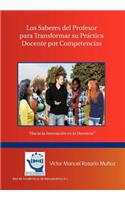 Saberes del Profesor Para Transformar Su Practica Docente Por Competencias