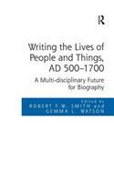 Writing the Lives of People and Things, AD 500-1700