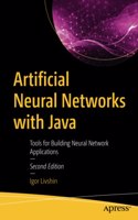 Artificial Neural Networks with Java: Tools for Building Neural Network Applications