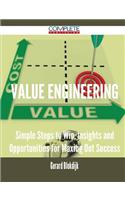 Value Engineering - Simple Steps to Win, Insights and Opportunities for Maxing Out Success