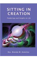 Sitting in Creation: Ponderings and Insights on Life