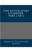 The Anti-Slavery Examiner, Part 1 of 4
