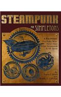 Steampunk For Simpletons: A Fun Primer For Folks Who Aren't Sure What Steampunk Is All About(Simpletons)