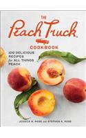 Peach Truck Cookbook: 100 Delicious Recipes for All Things Peach