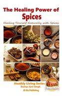 The Healing Power of Spices - Healing Yourself Naturally with Spices