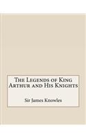 The Legends of King Arthur and His Knights