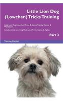 Little Lion Dog (Lowchen) Tricks Training Little Lion Dog (Lowchen) Tricks & Games Training Tracker & Workbook. Includes: Little Lion Dog Multi-Level Tricks, Games & Agility. Part 3