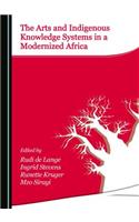 Arts and Indigenous Knowledge Systems in a Modernized Africa