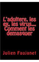 L'Adultere, Les Ex, Les Virus: Comment Les Demasquer