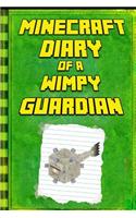 Minecraft Diary: Of a Wimpy Guardian: Legendary Minecraft Diary. an Unnoficial Minecraft Kids Stories