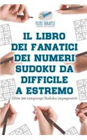Il libro dei fanatici dei numeri Sudoku da difficile a estremo Oltre 200 rompicapi Sudoku impegnativi