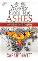 Rising From the Ashes: Inspiring You to Live Life Empowered