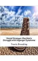 Social Stranger: One Mans Struggle With Asperger Syndrome