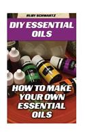 DIY Essential Oils: How To Make Your Own Essential Oils