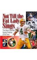 Not Till the Fat Lady Sings: The Most Dramatic Sports Finishes of All Time