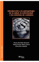 Introduccion a la Antropologia de La Salud, La Enfermedad y Los Sistemas de Cuidados