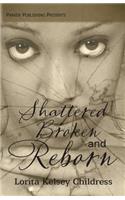Shattered, Broken and Reborn