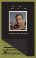 How to Revise a True War Story: Tim O'Brien's Process of Textual Production