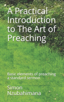 Practical Introduction to The Art of Preaching: Basic elements of preaching a standard sermon