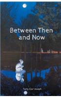 Between Then and Now