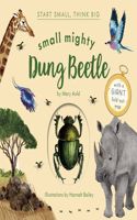 Small Mighty Dung Beetle (Start Small, Think Big #6): (Start Small, Think Big)