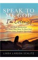 Speak to Me God, I'm Listening