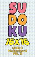 Sudoku 16 x 16 Level 3: Medium Hard! Vol. 15: Play 16x16 Grid Sudoku Medium Hard Level Volume 1-40 Solve Number Puzzles Become A Sudoku Expert On The Road Paper Logic Games