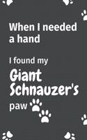 When I needed a hand, I found my Giant Schnauzer's paw